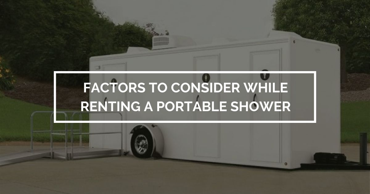 Factors to Consider When Renting a Portable Shower